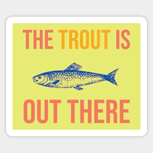 The Trout is Out There Sticker